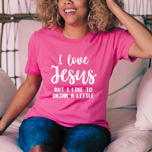I Love Jesus But I Like To Drink A Little T-Shirt